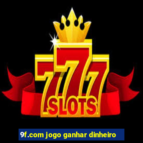 9f.com jogo ganhar dinheiro